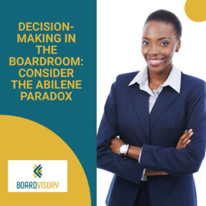 Decision-Making in the Boardroom: Consider the Abilene Paradox